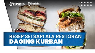 Rekomendasi Resep Sei Sapi ala Restoran dari Daging Kurban untuk Momen Iduladha 2022