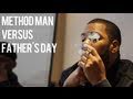 Method Man VS Fathers Day [+ Other Holidays.