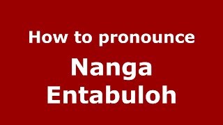 How to pronounce Nanga Entabuloh