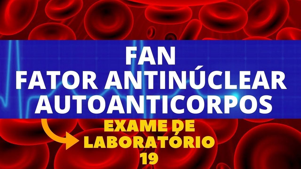 EXAMES DO FAN - FATOR ANTINÚCLEAR - AUTOANTICORPOS