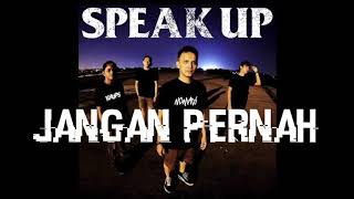 Download lagu Speak Up - Jangan Pernah mp3