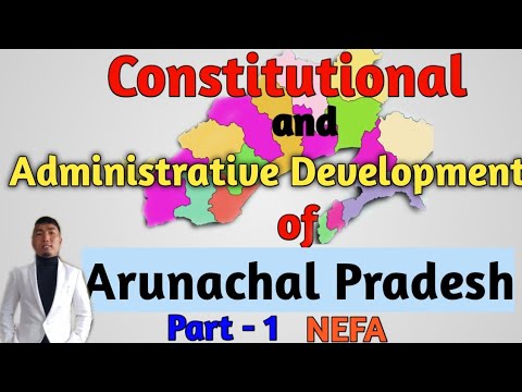 Constitutional and Administrative Development of Arunachal Pradesh. Part- 1 NEFA