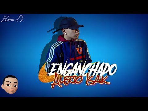 ALEJO ISAK 😈- ENGANCHADO 2022 - TURREO RKT