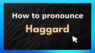 How to pronounce Haggard