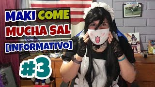 Maki Come Mucha Sal [Informativo] #3