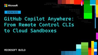GitHub Copilot Anywhere: From CLIs to Cloud Execution Environments | DEM305