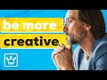 15 Practical Ways To Be More Creative