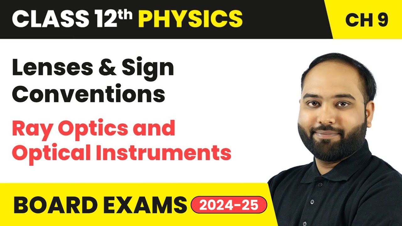 Lenses & Sign Conventions - Ray Optics and Optical Instruments | Class 12th Physics Chapter 9 | CBSE