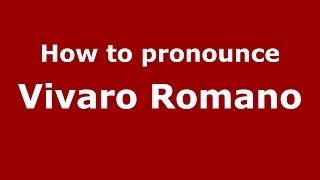 How to pronounce Vivaro Romano