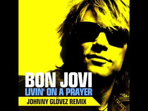Bon Jovi - Livin' On A Prayer (Johnny Glövez Remix)
