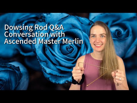 Dowsing Rod Q&A | Conversation with Ascended Master Merlin