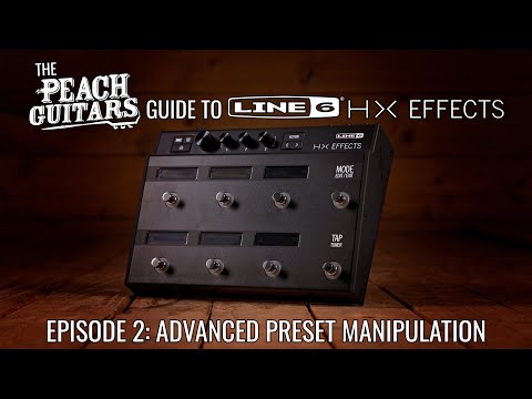 The Peach Guitars Guide To Line 6 HX Effects - Episode 2: Advanced Preset Manipulation