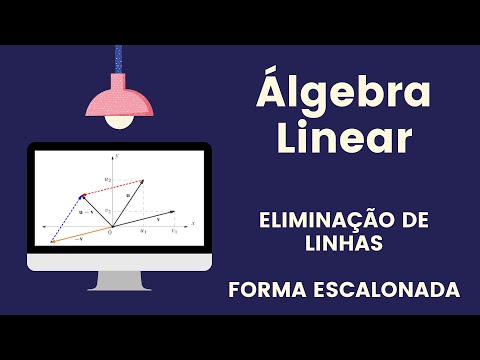 Aula 2 - Álgebra Linear (Eliminação de linhas e forma escalonada)