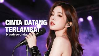 Download lagu MAUDY AYUNDA - CINTA DATANG TERLAMBAT | COVER (official lyrics) mp3