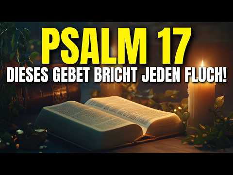 PSALM 17 – Das mächtigste Gebet gegen jeden Fluch und jede Dunkelheit