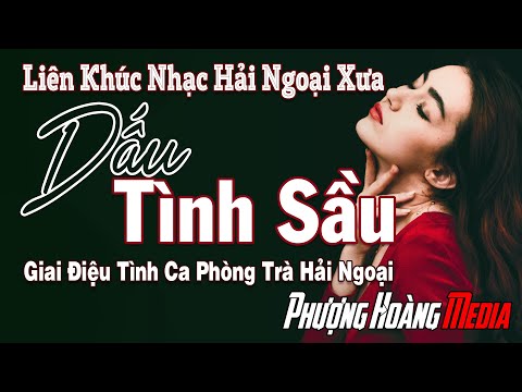 Liên Khúc Dấu Tình Sầu - Tuyển Chọn Nhạc Tình Ca Hải Ngoại Xưa Tâm Trạng | Giai Điệu Tình Ca