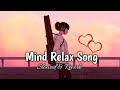 Mind Relax Songs Slowed Reverb Love Mashup Romantic Mashup Lofi Boys Mashup Classes