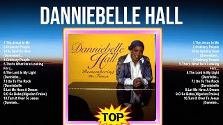 Danniebelle Hall Top 100 Songs Playlist ~ Best Danniebelle Hall Songs