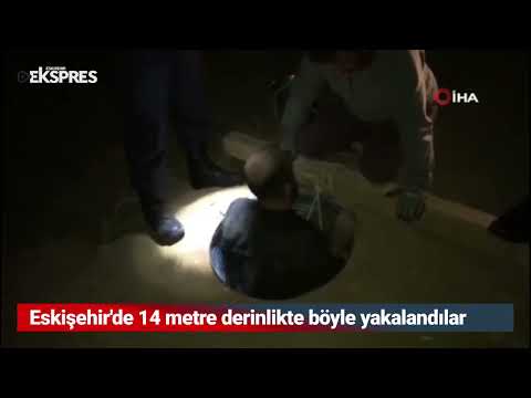 Eskişehir'de 14 metre derinlikte böyle yakalandılar