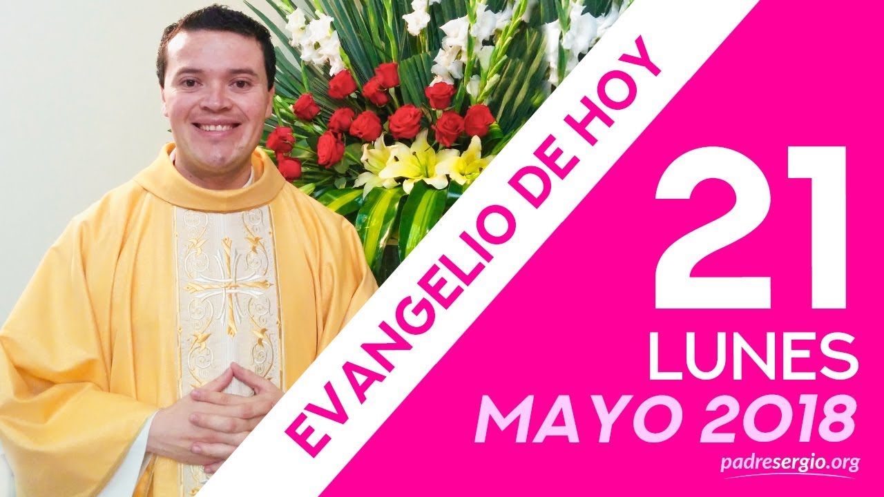 Evangelio de hoy lunes 21 de mayo de 2018