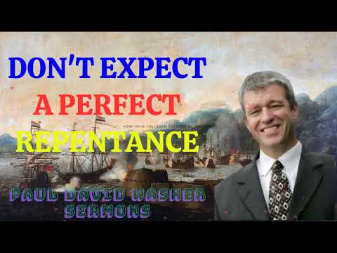 Don't Expect a Perfect Repentance II Paul David Washer Sermons