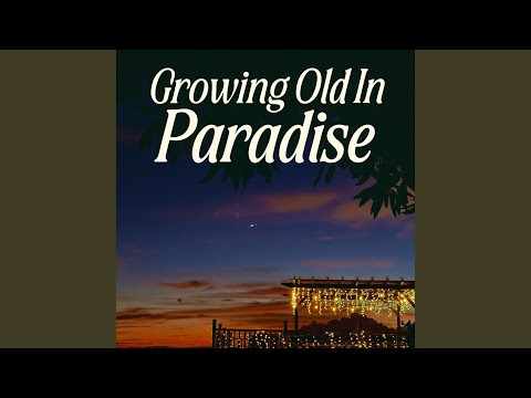 Growing Old in Paradise