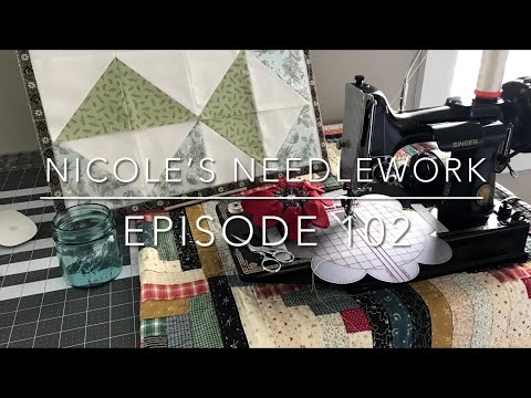 Nicole’s Needlework: Episode 102 - The Quilting Obsession Continues!