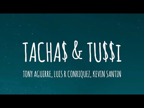 Tony Aguirre, Luis R Conriquez, Kevin Santin - Tacha$ & Tu$$i (Letra/Lyrics)