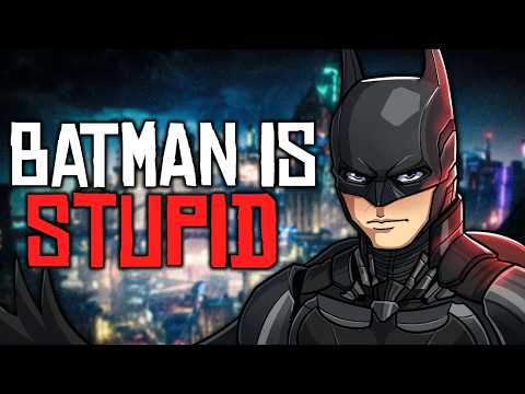 Batman Is Actually a Dumbass