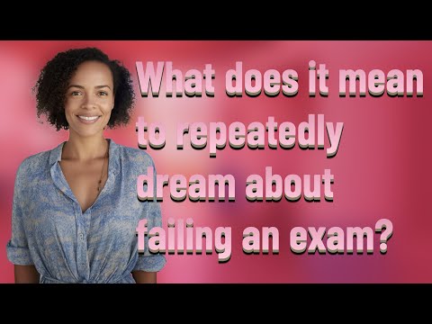What does it mean to repeatedly dream about failing an exam?