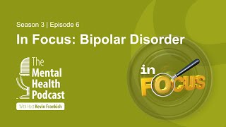 The Mental Health Podcast | In Focus: Bipolar Disorder