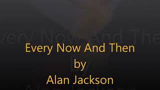 Every now and then. Alan Jackson with lyrics.