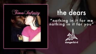 The Dears - "Nothing in It for Me Nothing in It for You" (Official Audio)