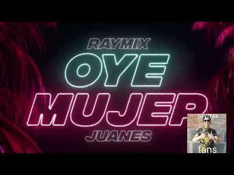 RAYMIX FT JUANES OYE MUJER VIDEO