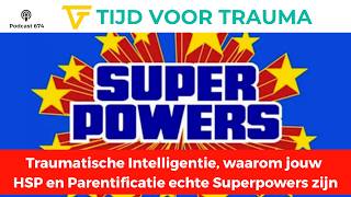 674. Traumatische Intelligentie, waarom jouw HSP en Parentificatie echte Superpowers zijn