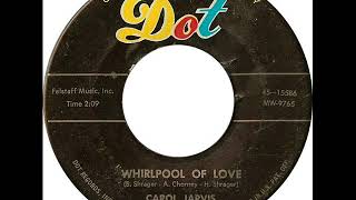 Carol Jarvis (&amp; Grp.) - Whirlpool Of Love (Dot 15586) 1957