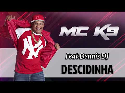 Mc K-9 Feat DENNIS Dj ( Descidinha )