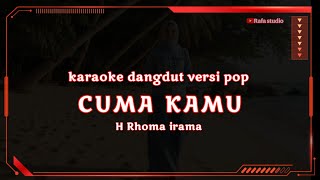 Download lagu Karaoke dangdut versi pop, CUMA KAMU, H Rhoma irama, mp3 Download lagu Karaoke dangdut versi pop, CUMA KAMU, H Rhoma irama, mp3