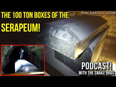 UnchartedX Podcast! - The 100 ton boxes of the Serapeum with the Snake Brothers!