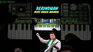 Download lagu Kerinduan Rhoma Irama Versi orgen android 7 mp3