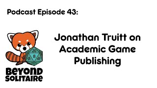 Beyond Solitaire Podcast 43: Jonathan Truitt on Academic Game Publishing