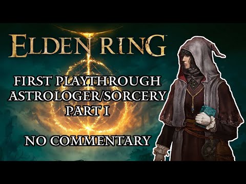Elden Ring First Playthrough (Astrologer/Sorcery) Part 1 - No Commentary