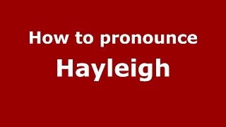 How to pronounce Hayleigh
