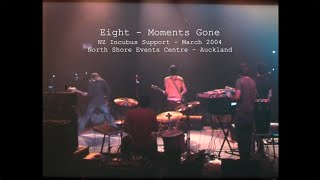 Eight - Moments Gone - Live @ Incubus Support NZ March 2004