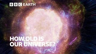 Just How Old Is Our Universe? | Science's Greatest Mysteries | BBC Earth Science