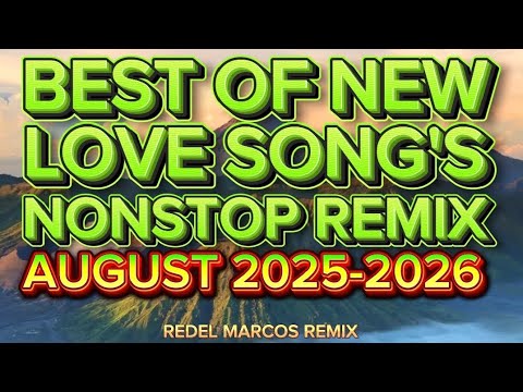 BEST OF NEW LOVE SONG'S NONSTOP REMIX 🔥 AUGUST 2025-2026🔥🎧🎼🎶🎵