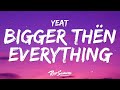 Yeat ​Bigger Thën Everything Lyrics