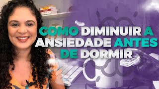 COMO DIMINUIR A ANSIEDADE ANTES DE DORMIR | 5 dicas para reduzir sua ansiedade na hora de dormir