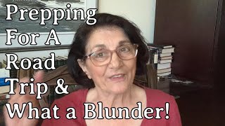 Prepping for a Road Trip & What a Blunder!