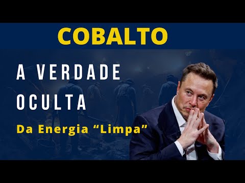 Cobalto: A Verdade Oculta da Energia Limpa